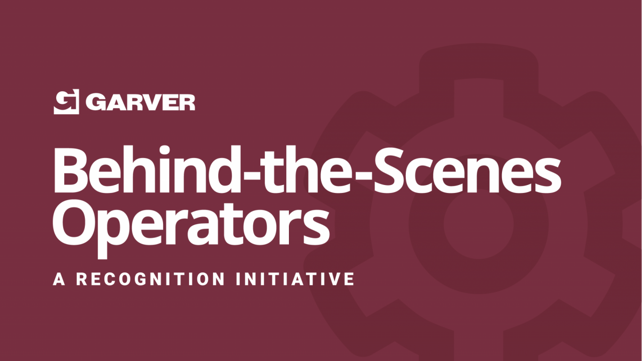 Garver launches Behind-the-Scenes Operators initiative